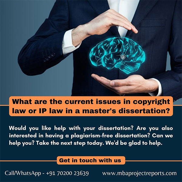 What are the current issues in copyright law or IP law in a master’s dissertation writing?